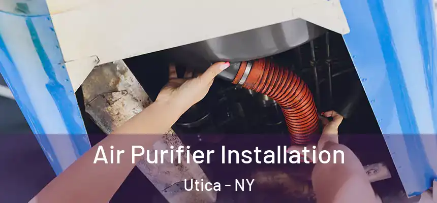  Air Purifier Installation Utica - NY