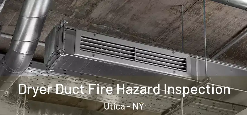  Dryer Duct Fire Hazard Inspection Utica - NY