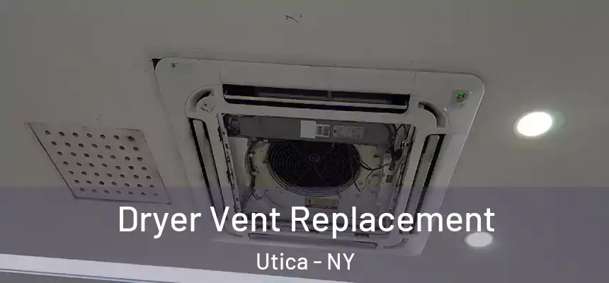 Dryer Vent Replacement Utica - NY