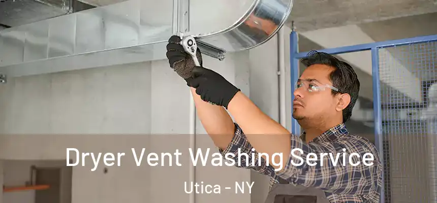 Dryer Vent Washing Service Utica - NY