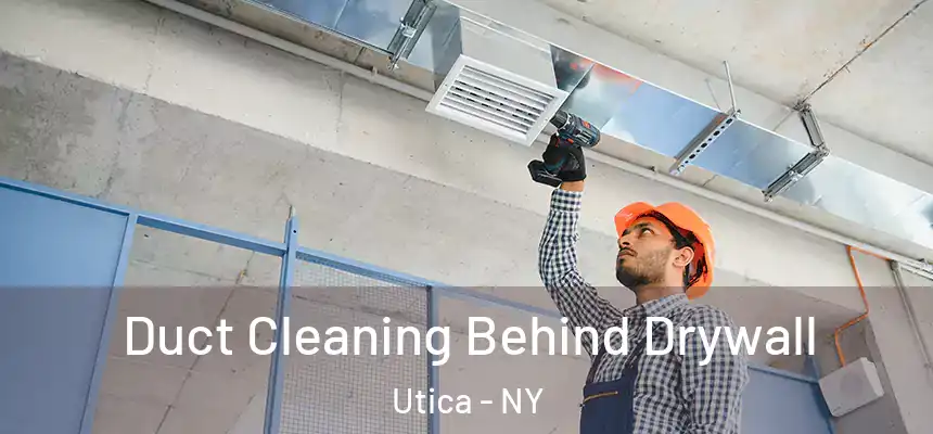  Duct Cleaning Behind Drywall Utica - NY