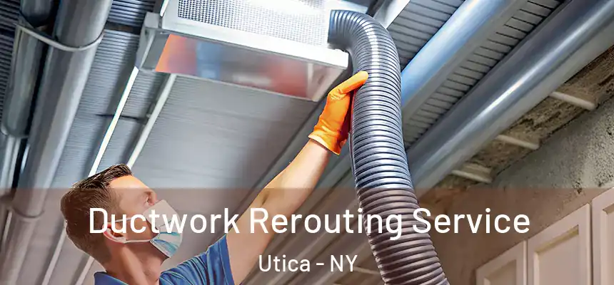  Ductwork Rerouting Service Utica - NY
