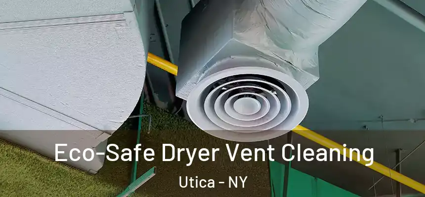 Eco-Safe Dryer Vent Cleaning Utica - NY