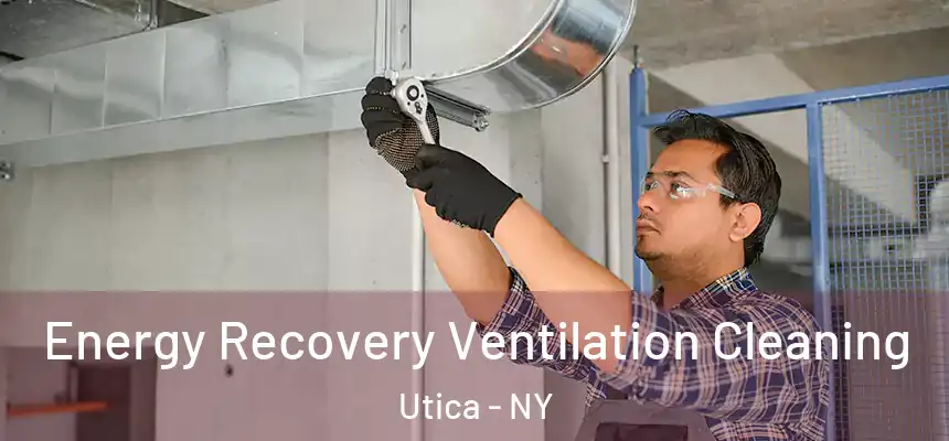 Energy Recovery Ventilation Cleaning Utica - NY