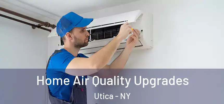  Home Air Quality Upgrades Utica - NY
