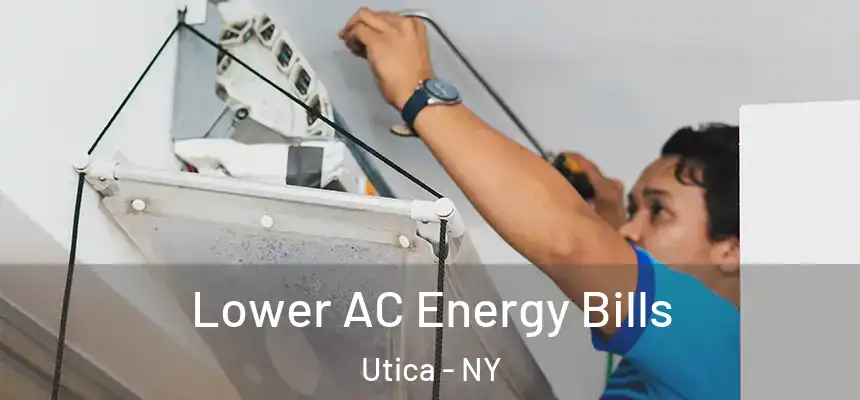 Lower AC Energy Bills Utica - NY