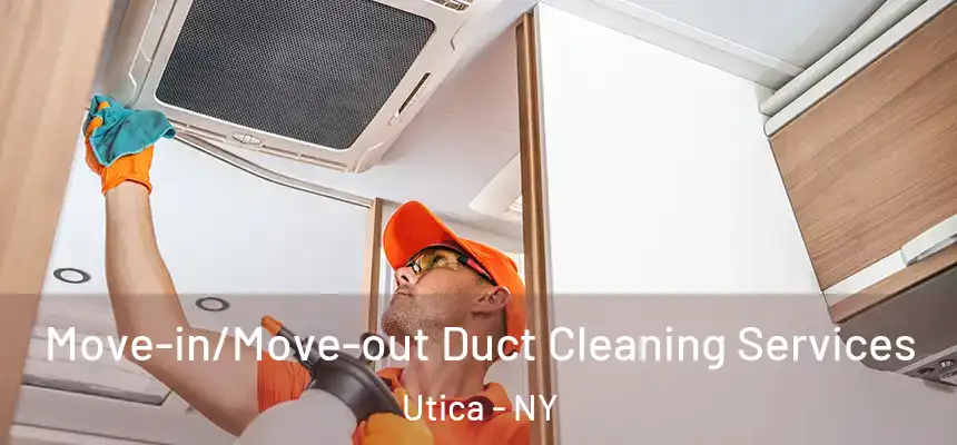  Move-in/Move-out Duct Cleaning Services Utica - NY