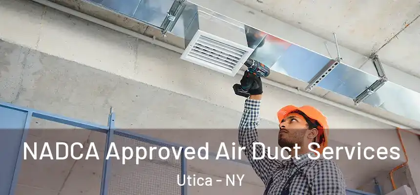 NADCA Approved Air Duct Services Utica - NY