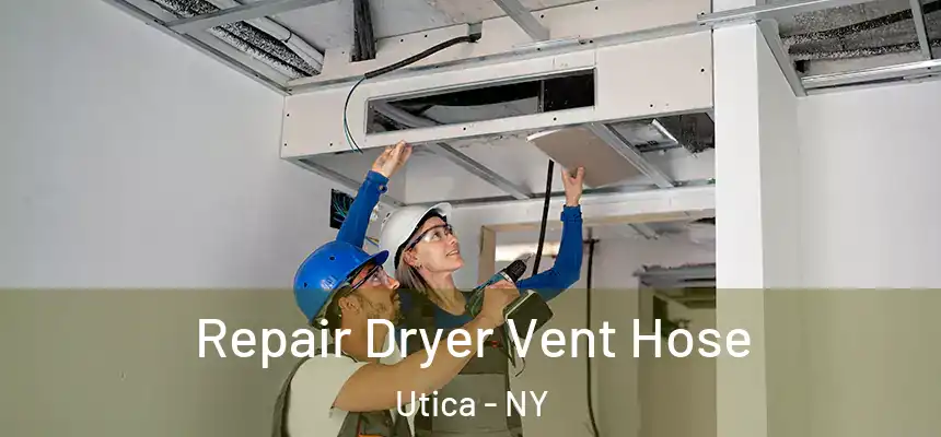 Repair Dryer Vent Hose Utica - NY