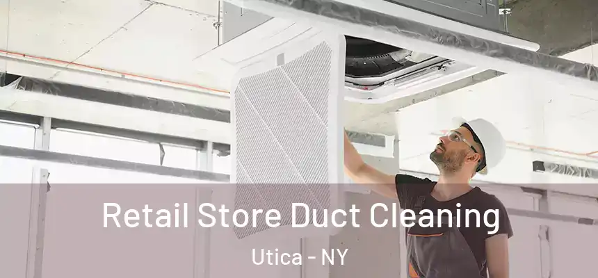Retail Store Duct Cleaning Utica - NY