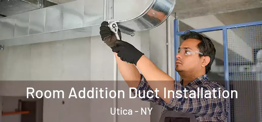 Room Addition Duct Installation Utica - NY