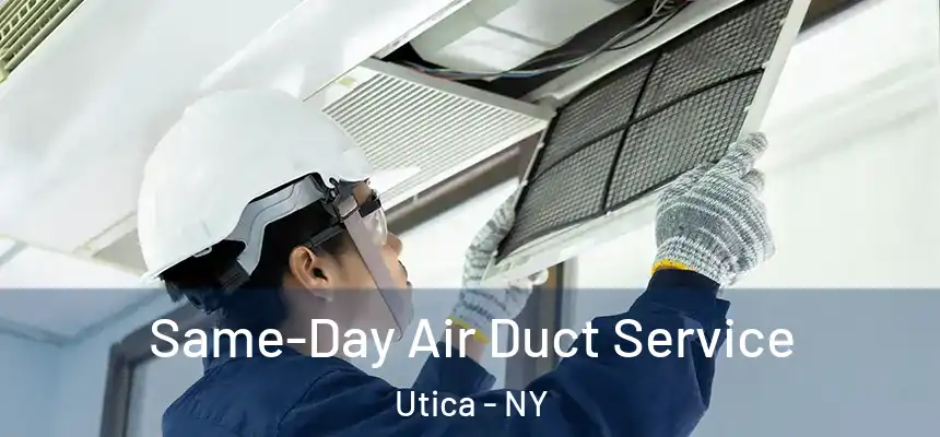  Same-Day Air Duct Service Utica - NY