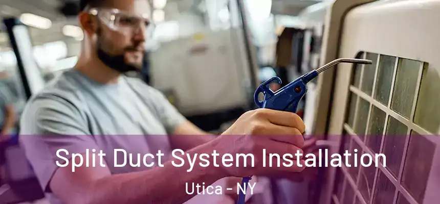 Split Duct System Installation Utica - NY