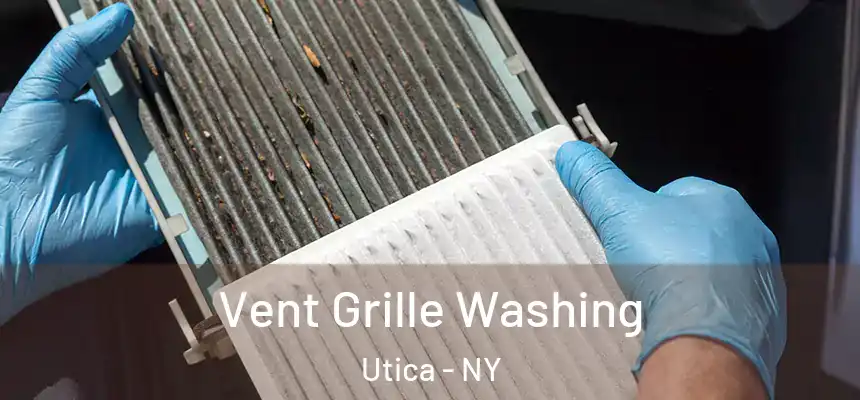 Vent Grille Washing Utica - NY