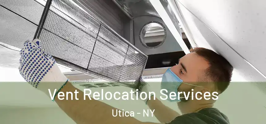 Vent Relocation Services Utica - NY