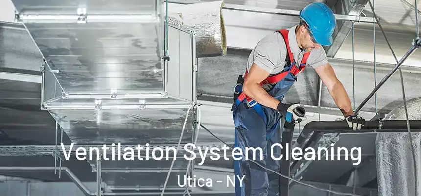 Ventilation System Cleaning Utica - NY